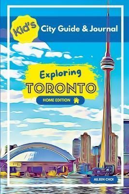 Kid's City Guide & Journal - Exploring Toronto - Home Edition