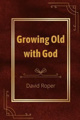 Growing Old with God By Roper 9781738796809 (Paperback)