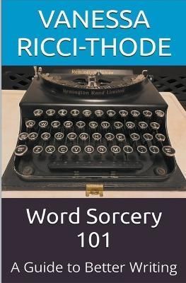 Word Sorcery 101 By Vanessa Ricci-Thode 9781738845088 (Paperback)