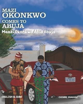 Mazi Okonkwo Comes To Abuja: Maazi Okonkwo Abia Abuja 9781739139216
