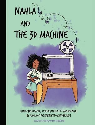 Nahla and the 3D Machine By Bartlett-Vanderpuye 9781739205911