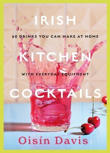Irish Kitchen Cocktails By Oisín Davis 9781739210526 (Hardback)