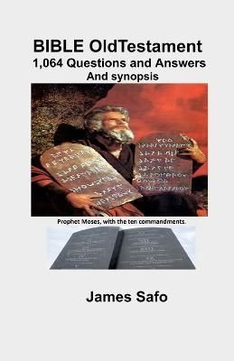 BIBLE Old Testament; 1,064 Questions and Answers By James Safo