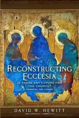 Reconstructing Ecclesia By David W Hewitt 9781739268008 (Paperback)
