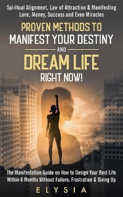 Proven Methods To Manifest Your Destiny & Dream Life Right Now!