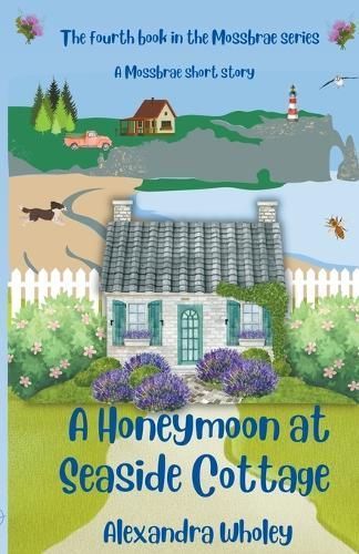 A Honeymoon at Seaside Cottage By Alexandra Wholey 9781739587765