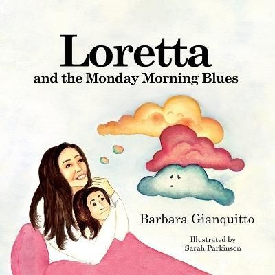 Loretta and the Monday Morning Blues: Children's book about emotions and feelings, teaching children that happiness can be found in the most ...