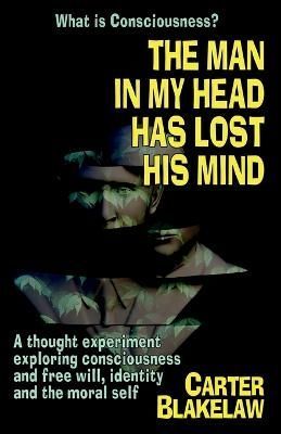 Man in My Head Has Lost His Mind (What is Consciousness?) By Blakelaw