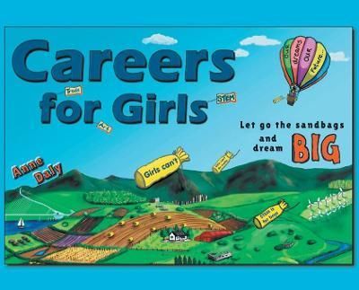 Careers for Girls: Let go the sandbags and dream BIG. By Daly, Anne,