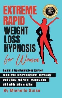 EXTREME RAPID WEIGHT LOSS HYPNOSIS FOR WOMEN: Natural & Rapid Weight Loss Journey. You'll Learn: Powerful Hypnosis ? Psychology ? Meditation ? ...