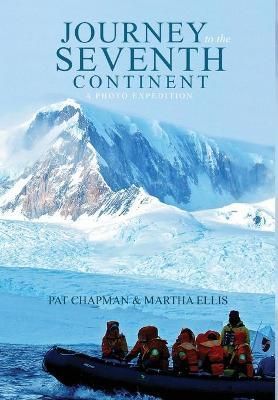 Journey to the Seventh Continent - A Photo Expedition By Chapman, Pat