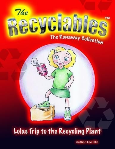 The Recyclables - Lolas Trip to the Recycling Plant By Lee John Ellis