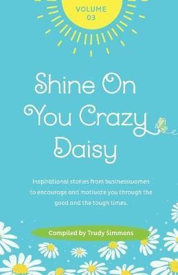Shine On You Crazy Daisy - Volume 3 By Simmons, Trudy 9781739914844