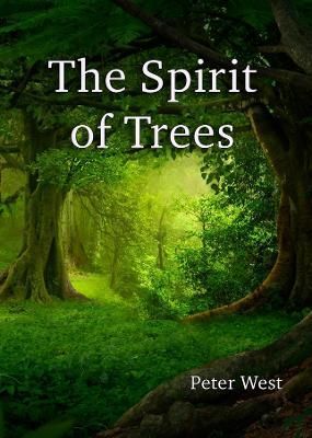 The Spirit of Trees By Peter West 9781739973339 (Paperback)