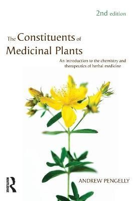The Constituents of Medicinal Plants: An introduction to the chemistry and therapeutics of herbal medicine