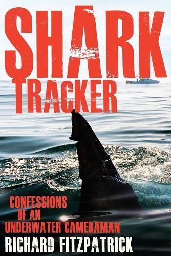 Shark Tracker: Confessions of an underwater cameraman 9781742234939