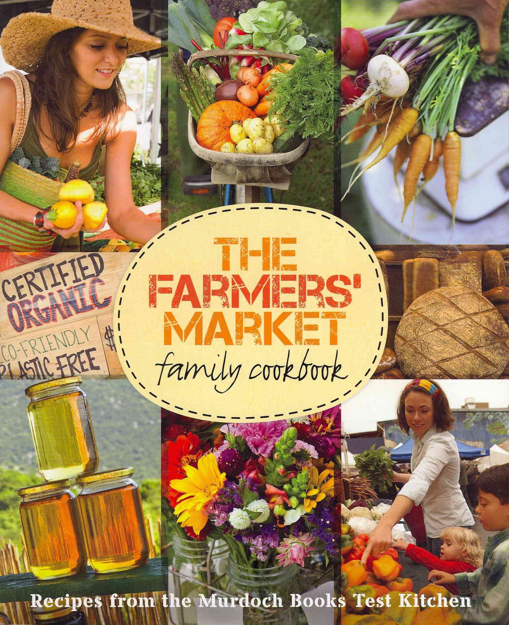 The Farmers' Market Family Cookbook By Murdoch Books Test Kitchen