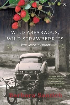 Wild Asparagus, Wild Strawberries By Barbara Santich 9781743055335