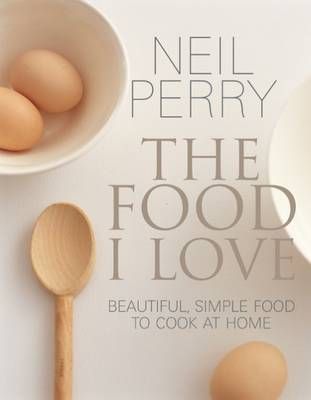 The Food I Love By Neil Perry 9781743366516 (Paperback)