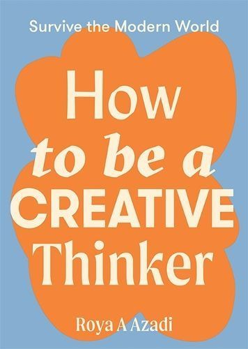 How to Be a Creative Thinker By Roya A. Azadi 9781743797198