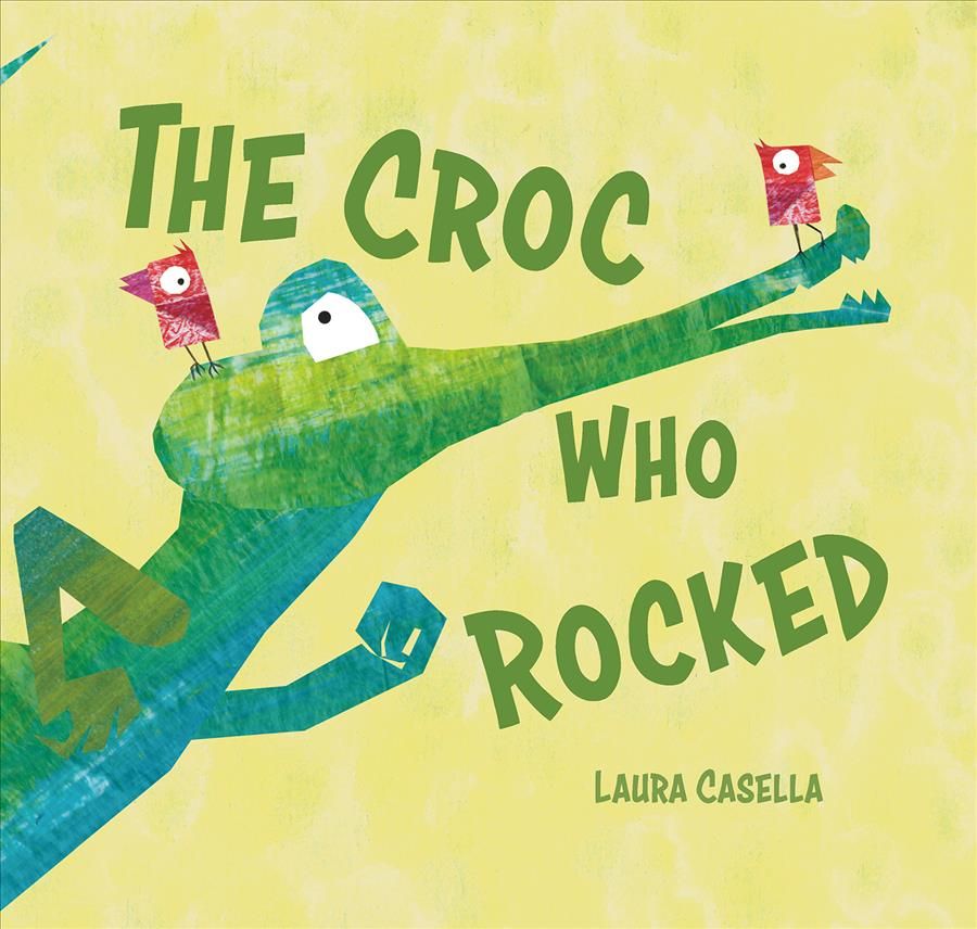 The Croc Who Rocked By Laura Casella 9781760360528 (Hardback)