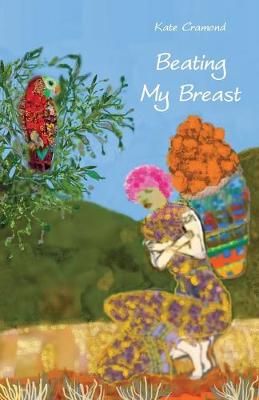 Beating My Breast: A diary of life and connection By Cramond, Kate