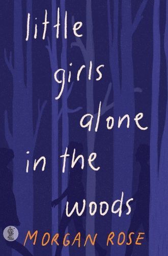 Little Girls Alone in the Woods By Morgan Rose 9781760623401