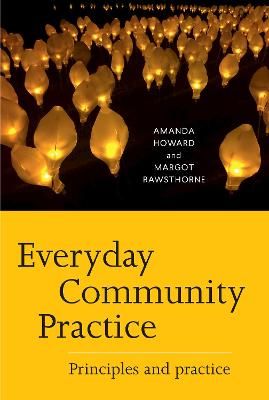 Everyday Community Practice: Principles and practice By Howard, Amanda