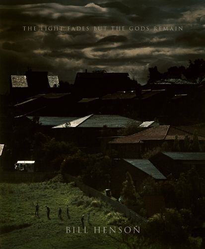 Bill Henson: The Light Fades but the Gods Remain By Bill Henson