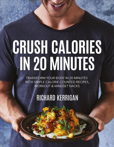 Crush Calories In 20 Minutes By Richard Kerrigan 9781760792589