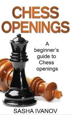 Chess Openings By Sasha Ivanov 9781761037665 (Hardback)