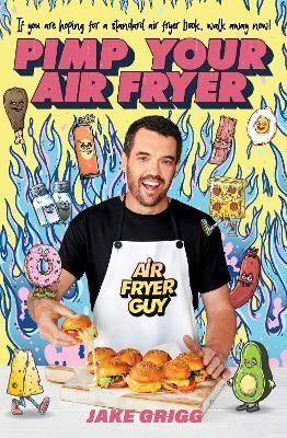 Pimp Your Air Fryer By Jake Grigg 9781761104695 (Paperback)