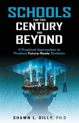 Schools for This Century and Beyond By Shawn L Dilly 9781761240546