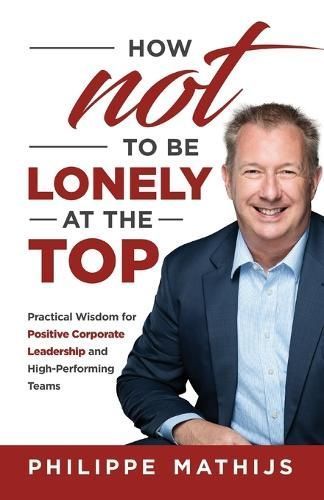 How Not to Be Lonely at the Top By Philippe Mathijs 9781761241727