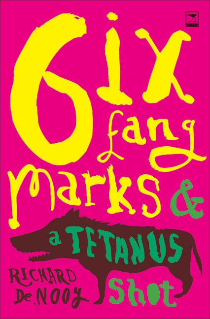 Six Fang Marks and a Tetanus Shot By Richard Nooy De 9781770093041