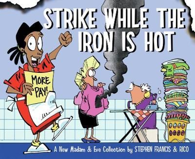 Strike while the iron is hot By Stephen Francis 9781770097797 (Book)