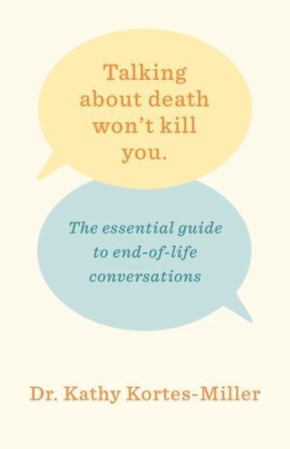 Talking About Death Won't Kill You By Kathy Kortes-Miller (Paperback)