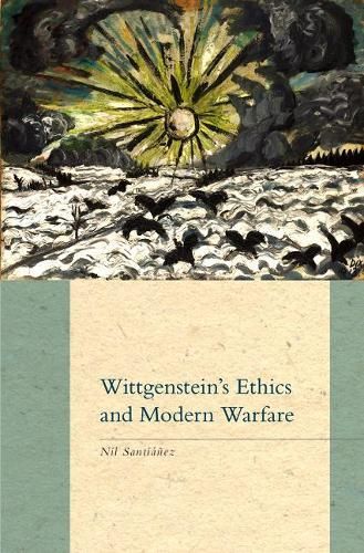 Wittgenstein's Ethics and Modern Warfare By Nil Santiáñez (Hardback)