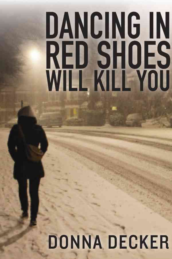 Dancing in Red Shoes Will Kill You By Donna Decker 9781771332019