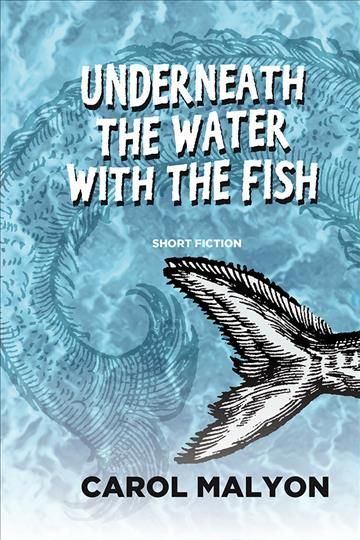 Underneath the Water with the Fish By Carol Malyon 9781771337496
