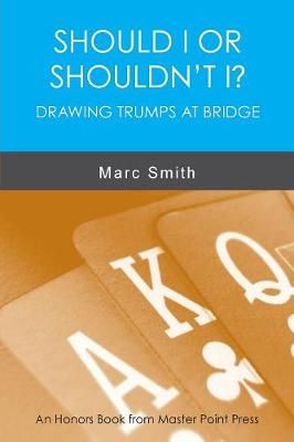 Should I or Shouldn't I? Drawing Trumps at Bridge By Marc Smith