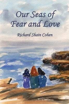 Our Seas of Fear and Love By Richard Shain Cohen 9781771430791