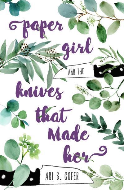 Paper Girl and the Knives That Made Her By Ari B. Cofer 9781771682640