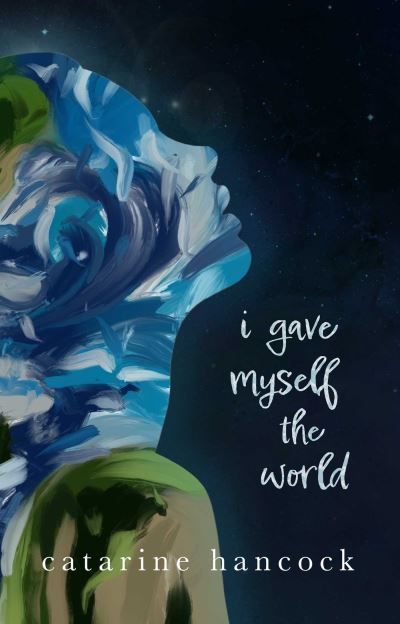 I Gave Myself the World By Catarine Hancock 9781771682824 (Paperback)