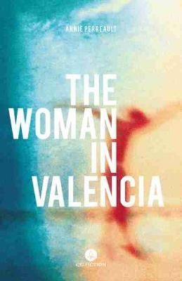 The Woman in Valencia By Annie Perreault 9781771862370 (Paperback)