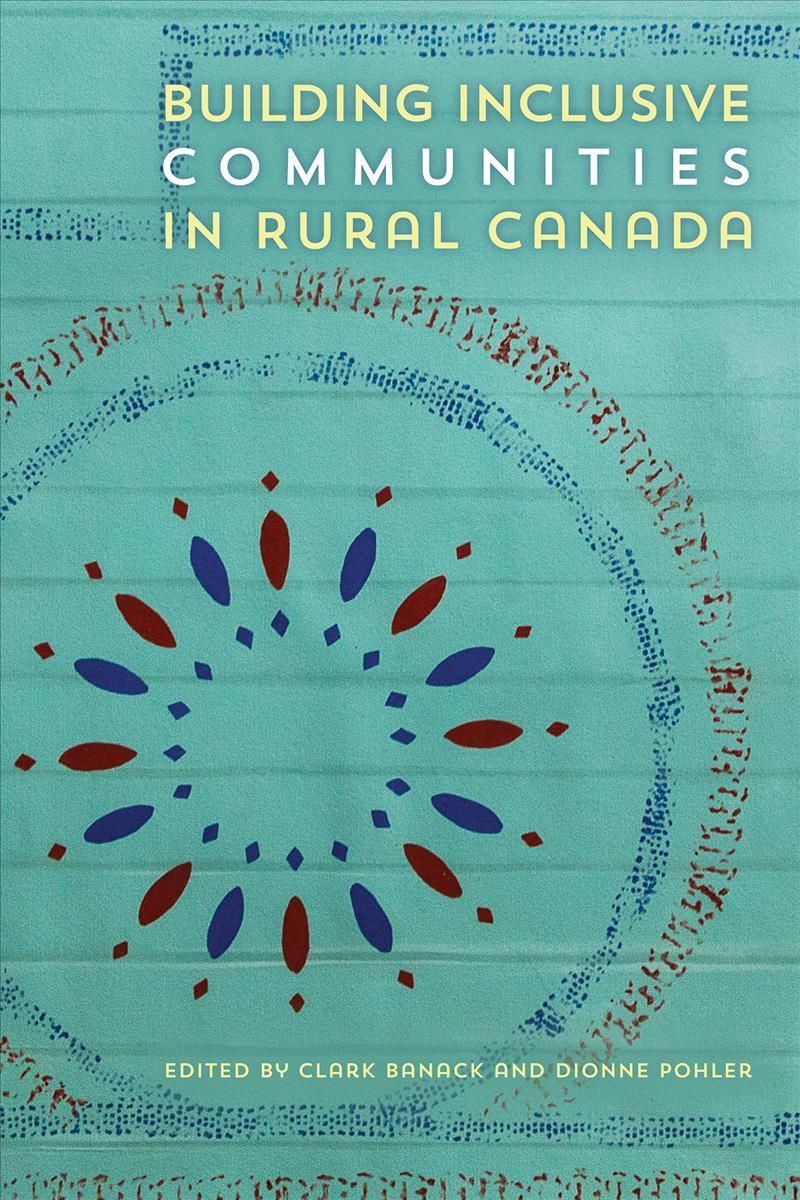 Building Inclusive Communities in Rural Canada 9781772126334