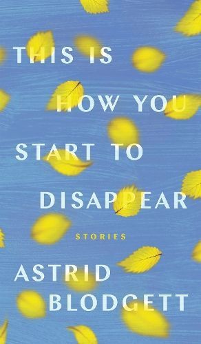 This Is How You Start to Disappear By Astrid Blodgett 9781772127133