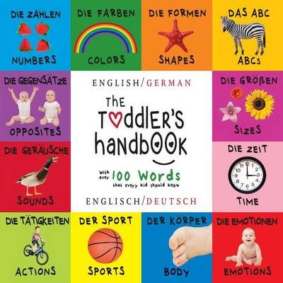 The Toddler's Handbook: Bilingual (English / German) (Englisch / Deutsch) Numbers, Colors, Shapes, Sizes, ABC Animals, Opposites, and Sounds, ...