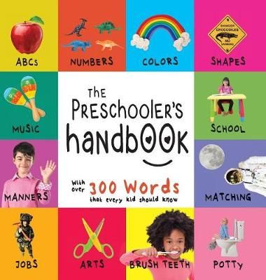 The Preschooler's Handbook: ABC's, Numbers, Colors, Shapes, Matching, School, Manners, Potty and Jobs, with 300 Words that every Kid should Know ...