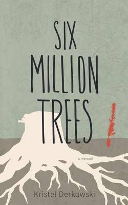 Six Million Trees By Kristel Derkowski 9781772440249 (Paperback)